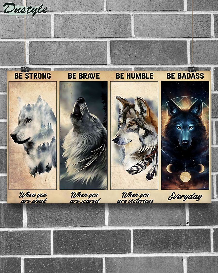 Wolf be strong be brave be humble be badass poster 1