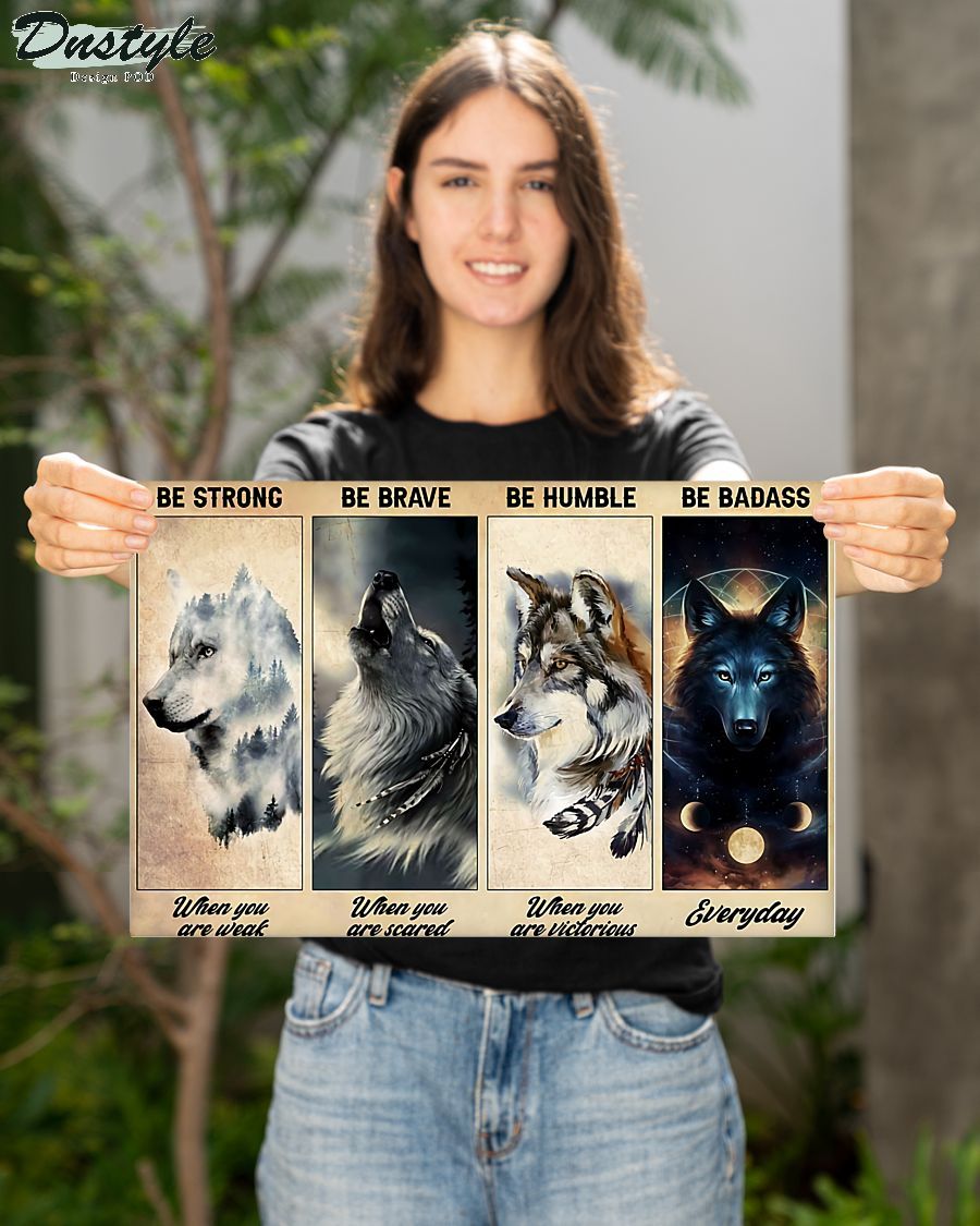 Wolf be strong be brave be humble be badass poster 2