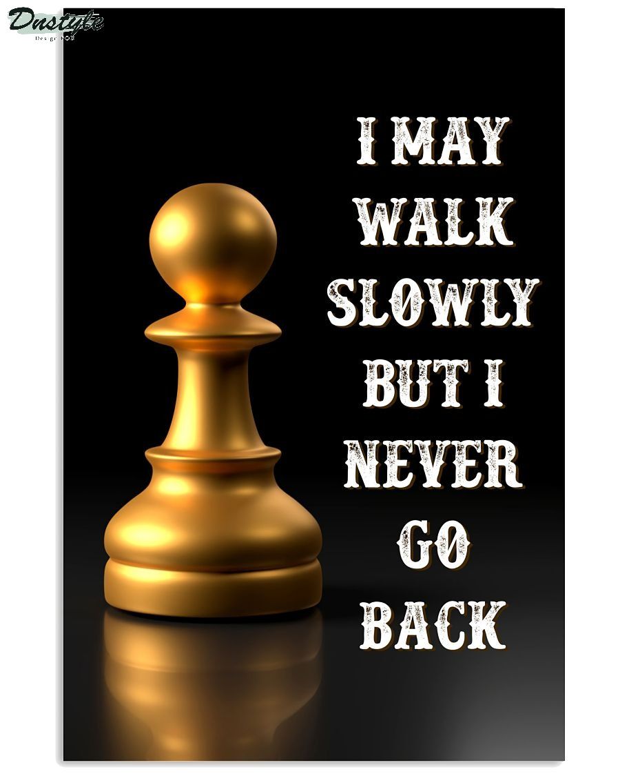 Chess I may walk slowly but I never go back poster