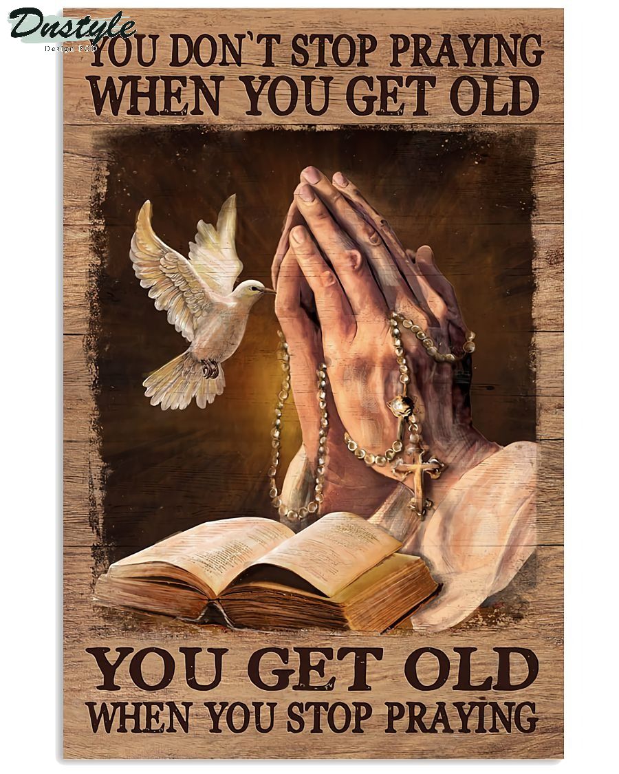 You don't stop praying when you get old you get old when you stop playing poster