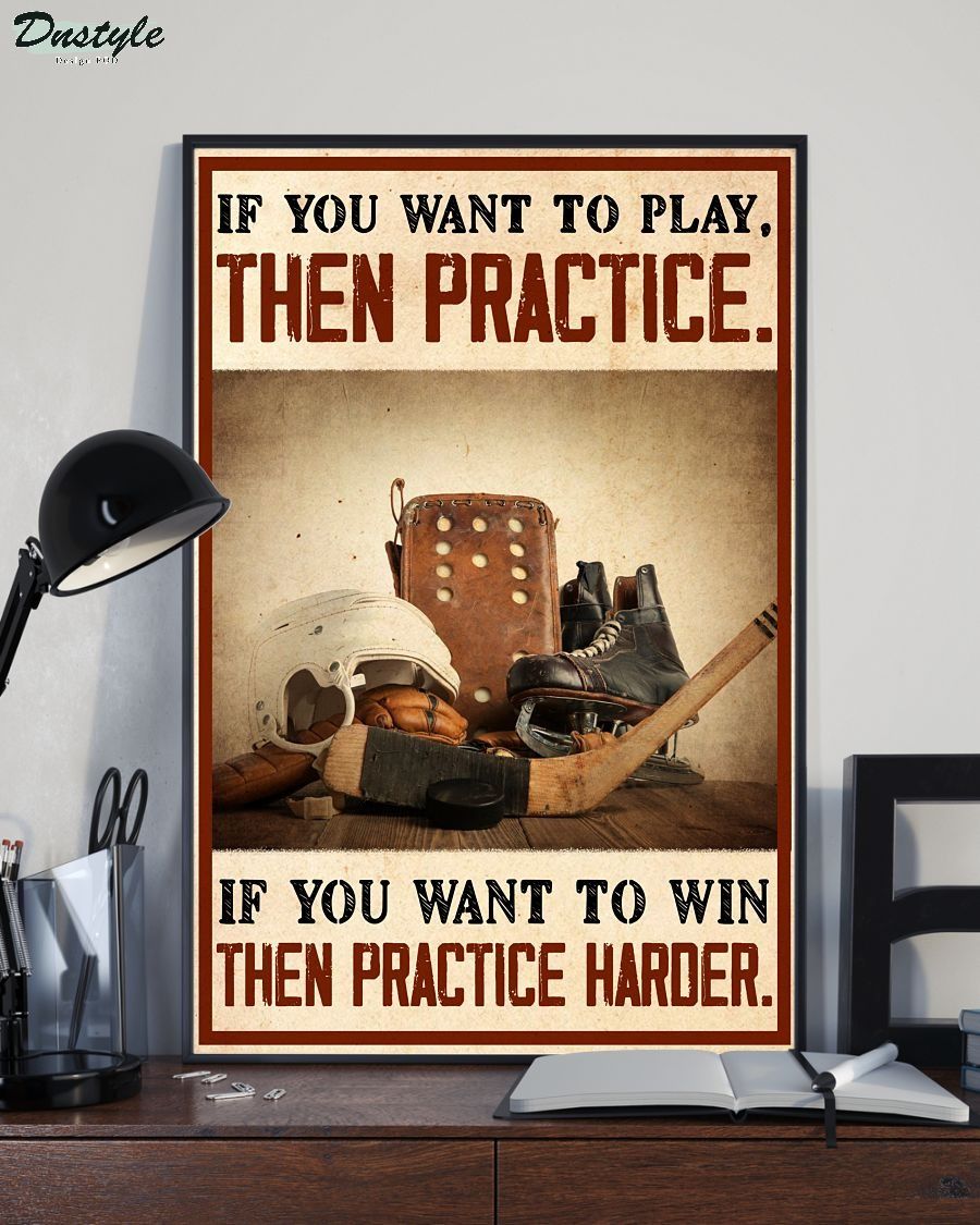 Hockey if you want to play then practice poster 1