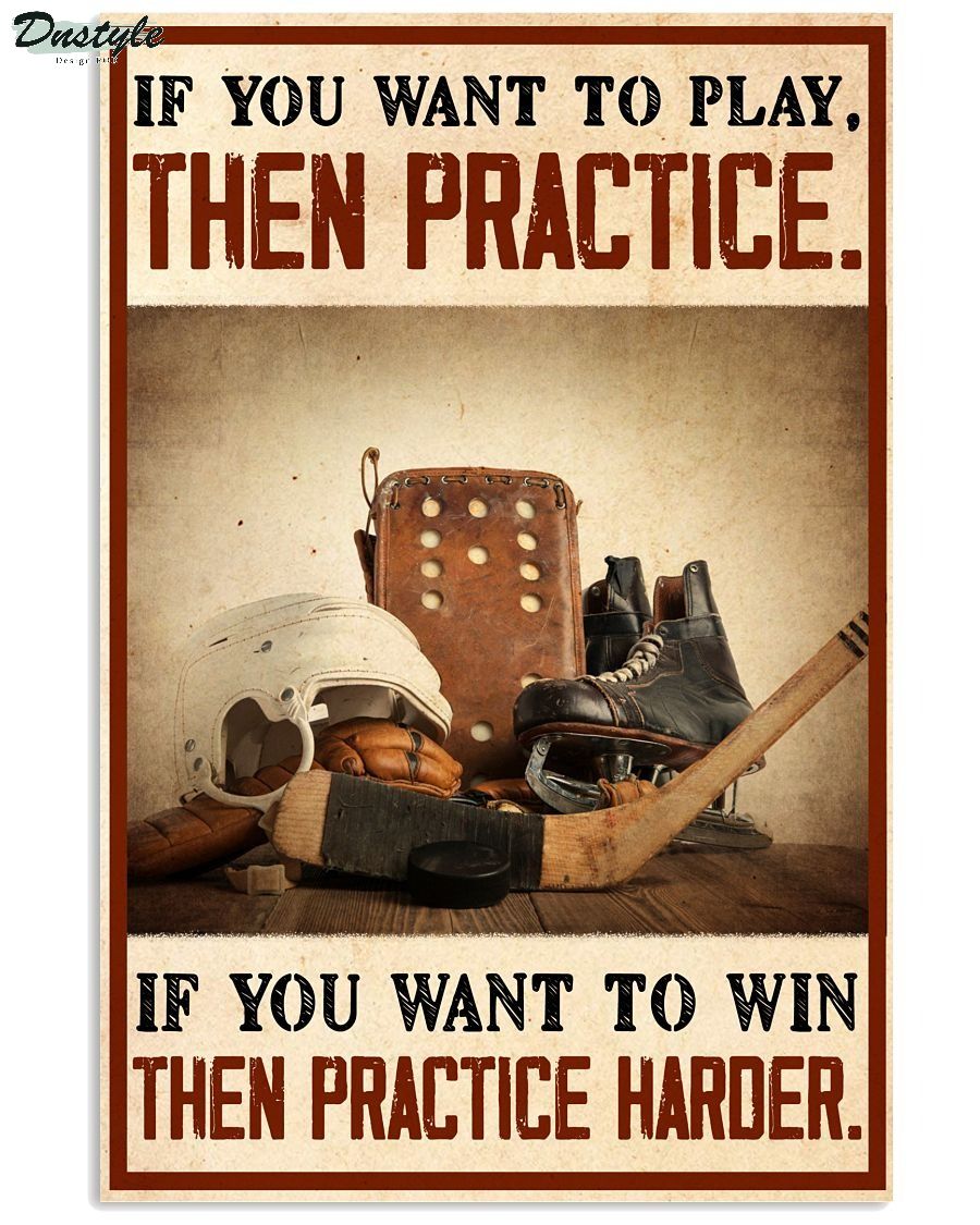 Hockey if you want to play then practice poster
