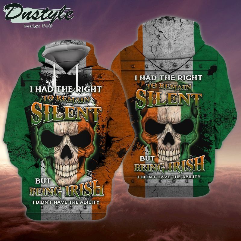 I had the right to remain silent but being irish I didn't have the ability 3d hoodie