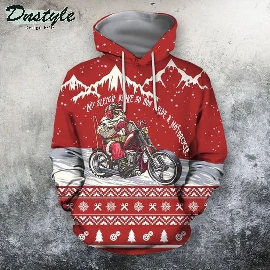 My Sleigh Broke So Now I Ride A Motorcycle 3d all over printed hoodie