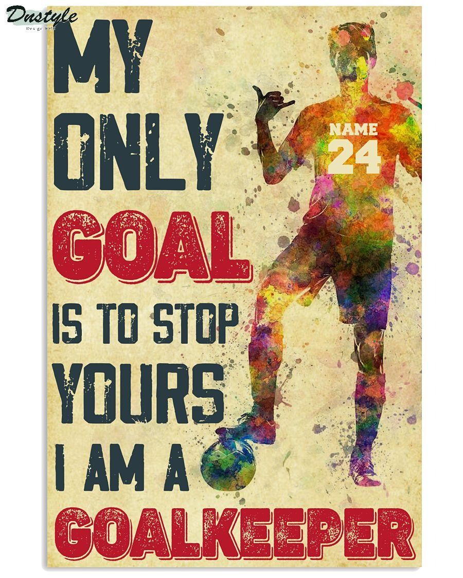 Personalized my only goal is to stop yours I am a goalkeeper poster