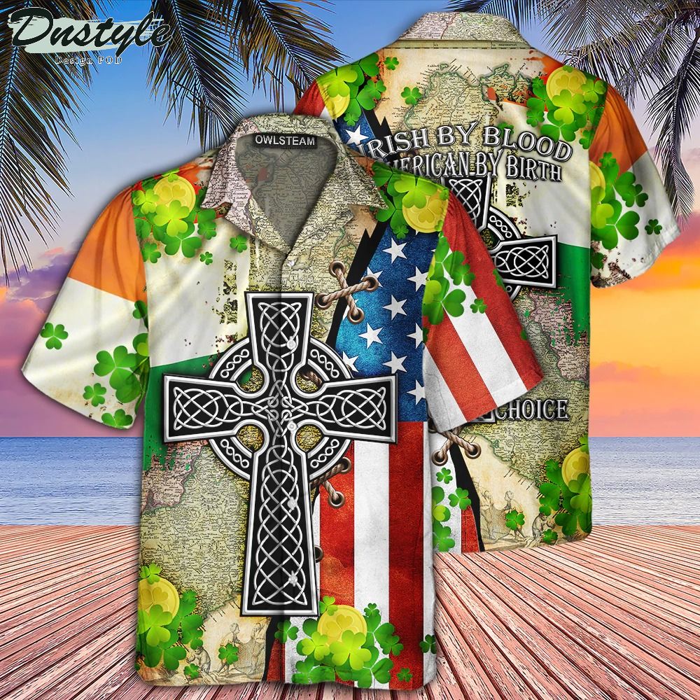 Irish by blood american by birth patriot by choice hawaiian shirt