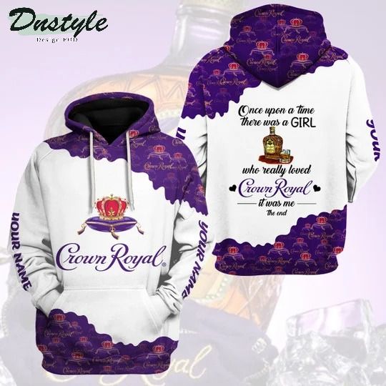 Once upon a time there was a girl who really loved Crown Royal personalized 3d hoodie