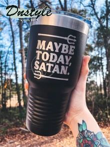 Maybe Today Satan Tumbler