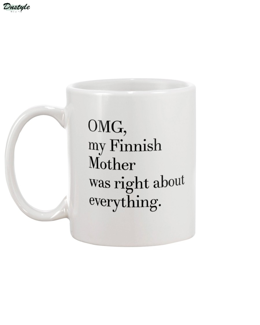OMG my Finnish mother was right about everything mug