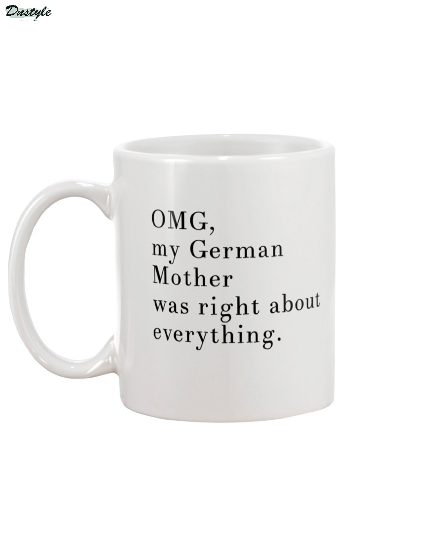 OMG my German mother was right about everything mug