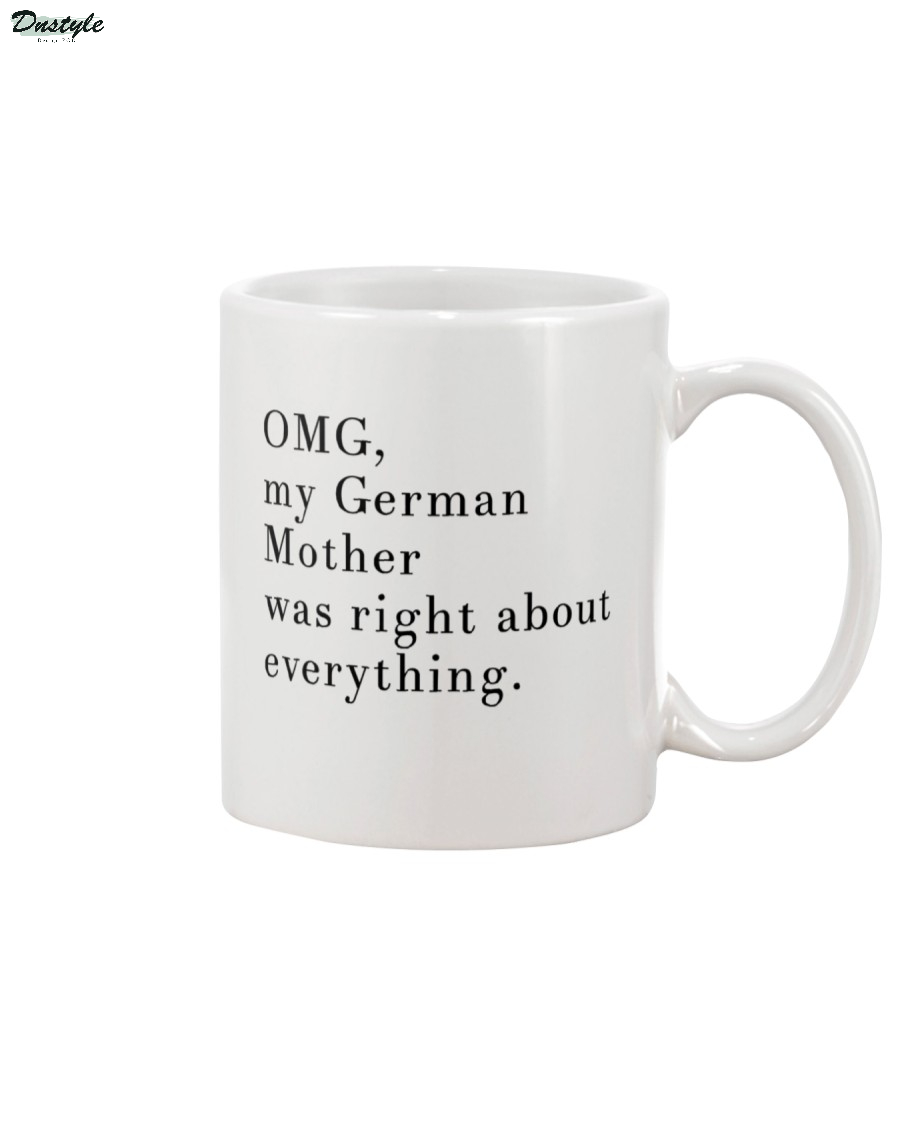 OMG my German mother was right about everything mug