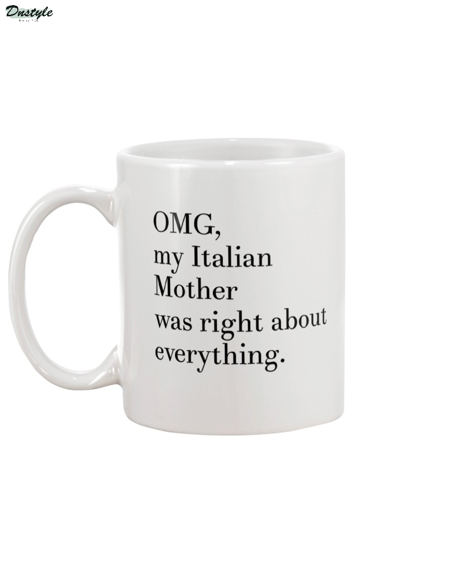 OMG my Italian mother was right about everything mug