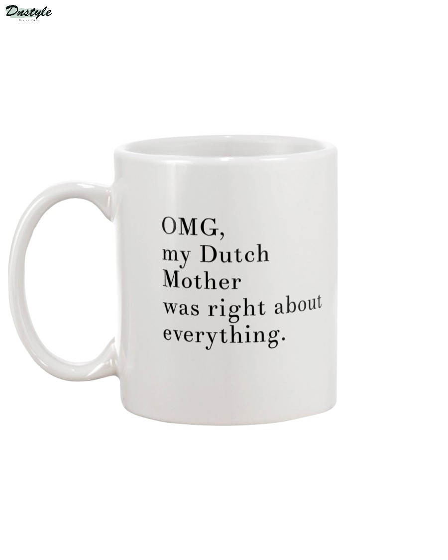 OMG my Dutch mother was right about everything mug