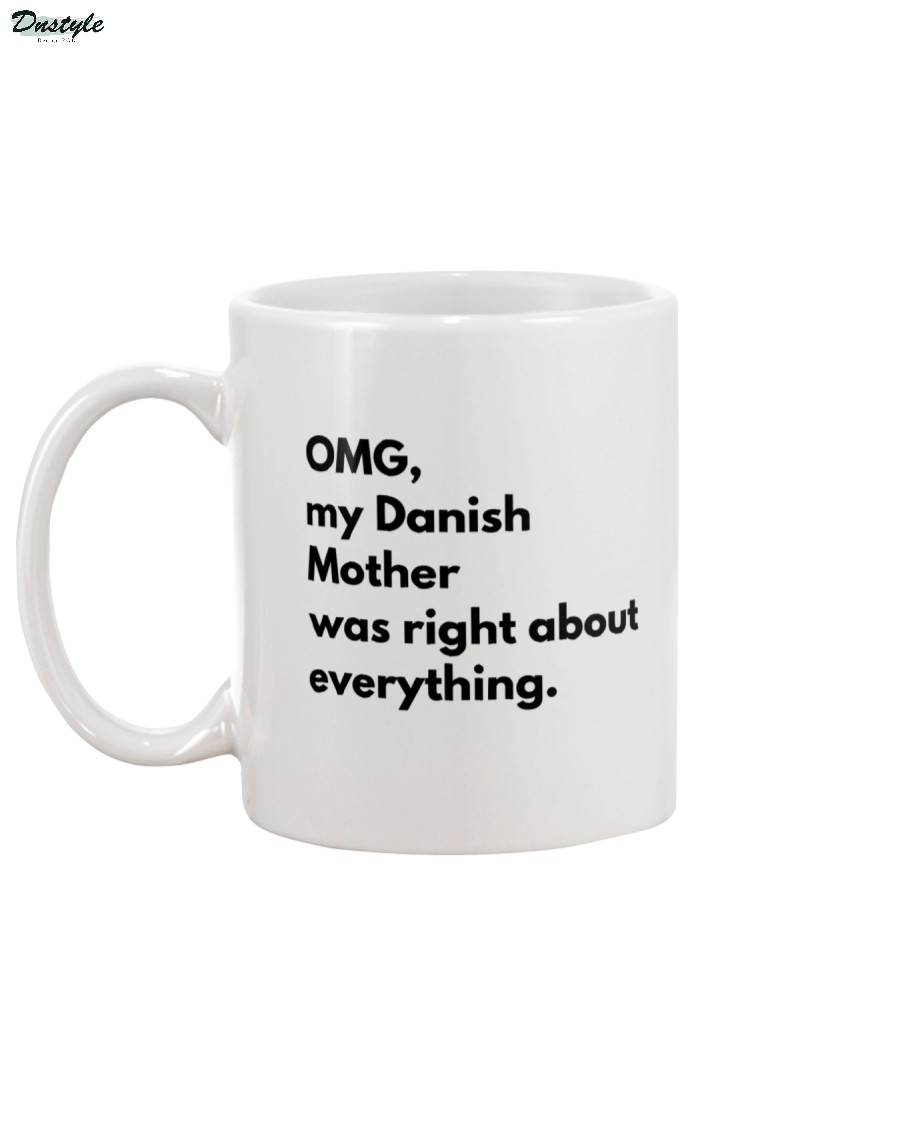OMG my Danish mother was right about everything mug