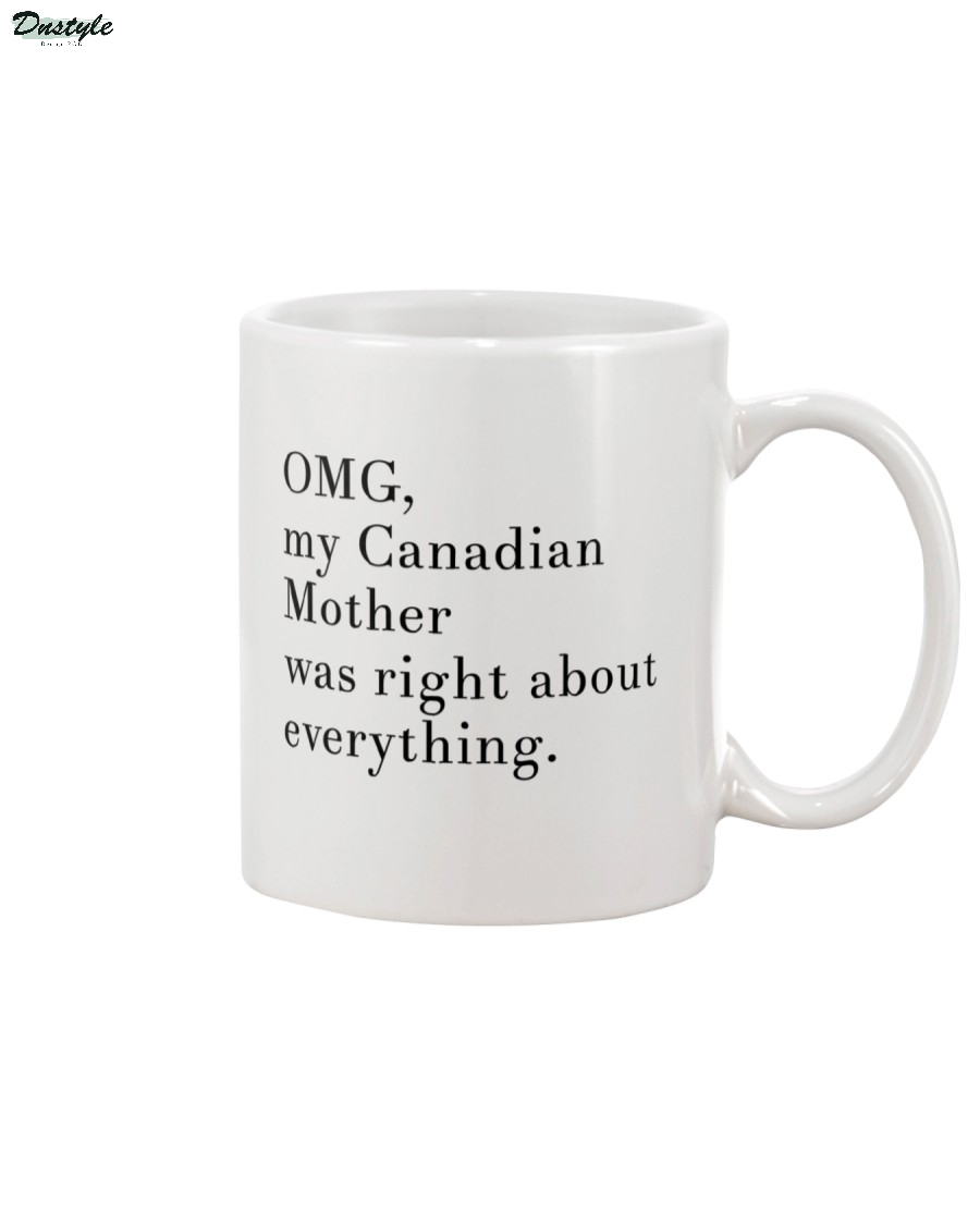 OMG my Canadian mother was right about everything mug