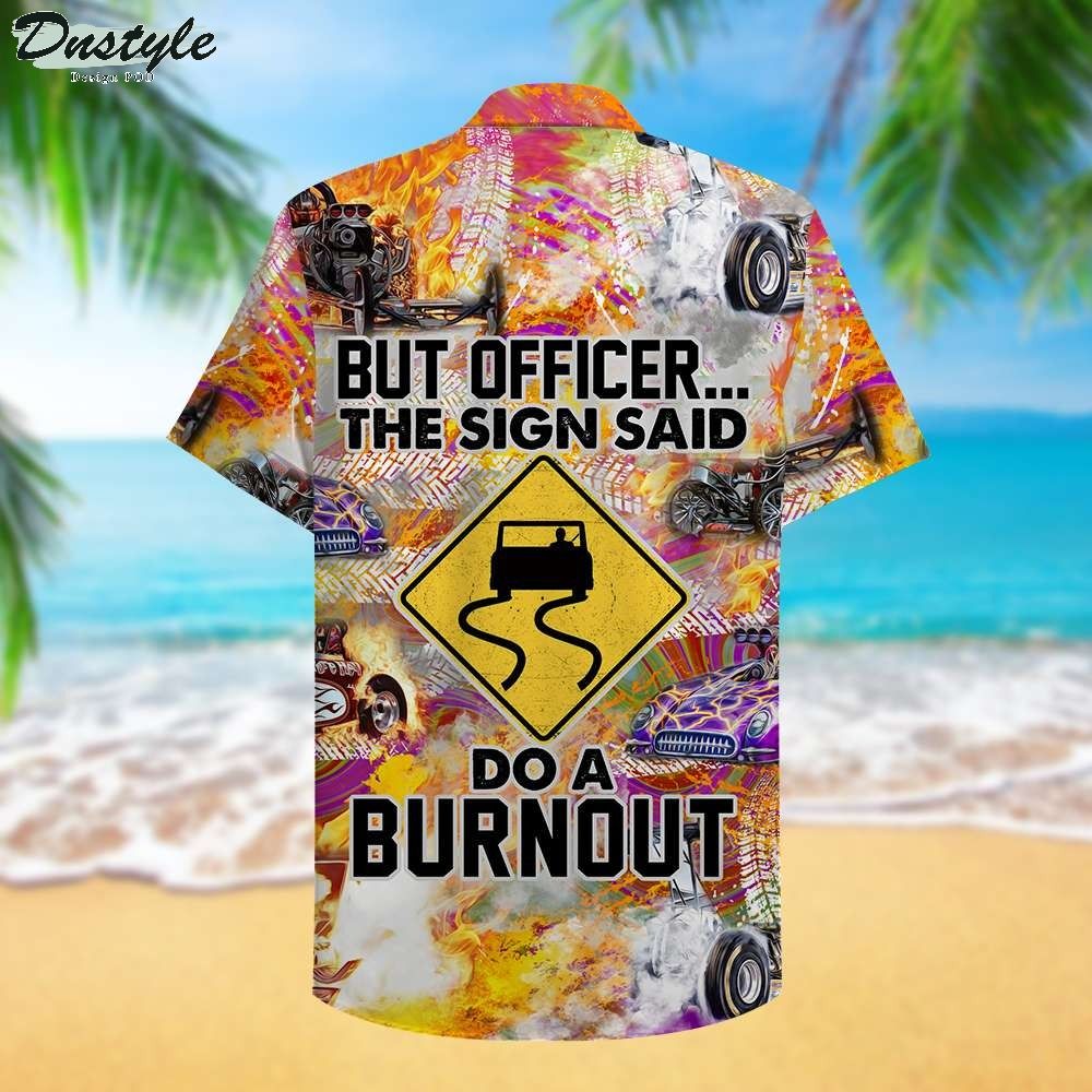 Drag Racing But Officer The Sign Sad Do A Burnout Hawaiian Shirt