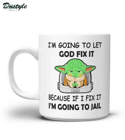 Baby yoda I'm going to let god fix it mug