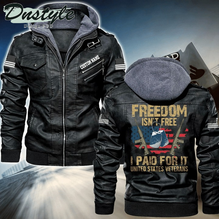 Freedom Isn't Free I Paid For It United State Veterans Personalized Leather Jacket