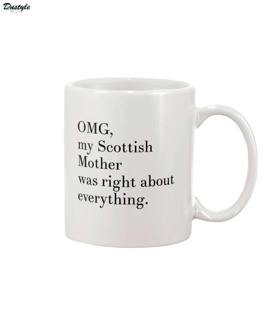 OMG my Scottish mother was right about everything mug