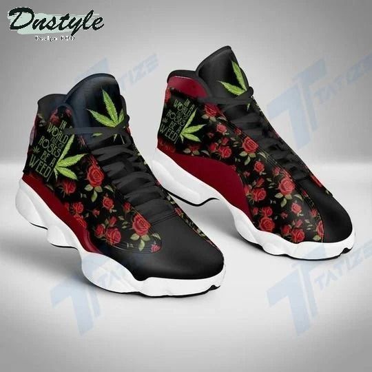 In A World Full Of Rose Be A Weed Air Jordan 13 Shoes Sneaker