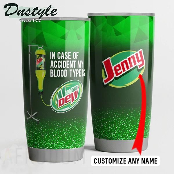 In Case Of Accident My Blood Type Is Mountain Dew Personalized Tumbler