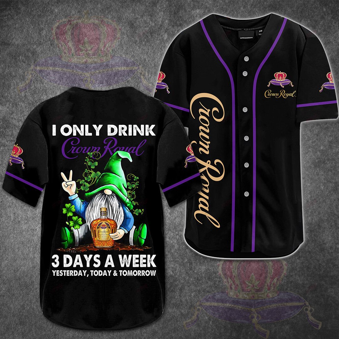 I Only Drink Crown Royal 3 Days A Week Baseball Jersey