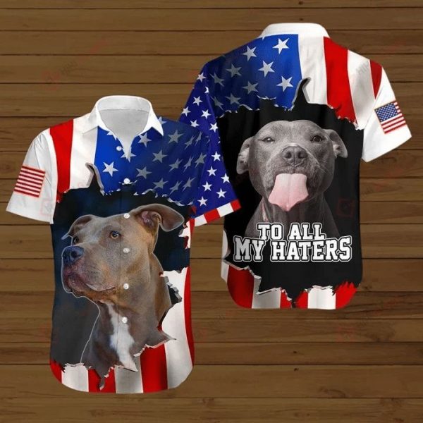 American Flag Pitbull To All My Haters Independence Day Hawaiian Shirt