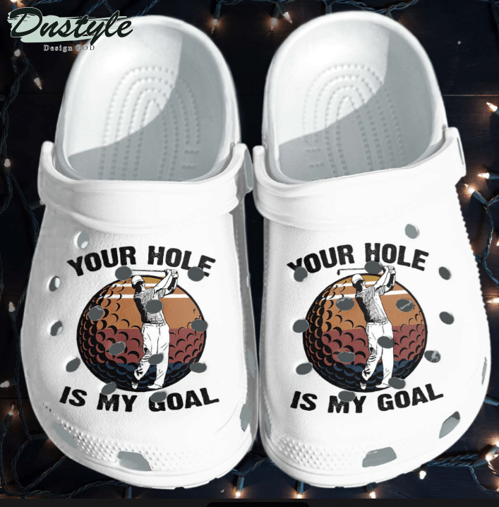 Fathers Day Your Hole Is My Goal Clog Crocs Shoes