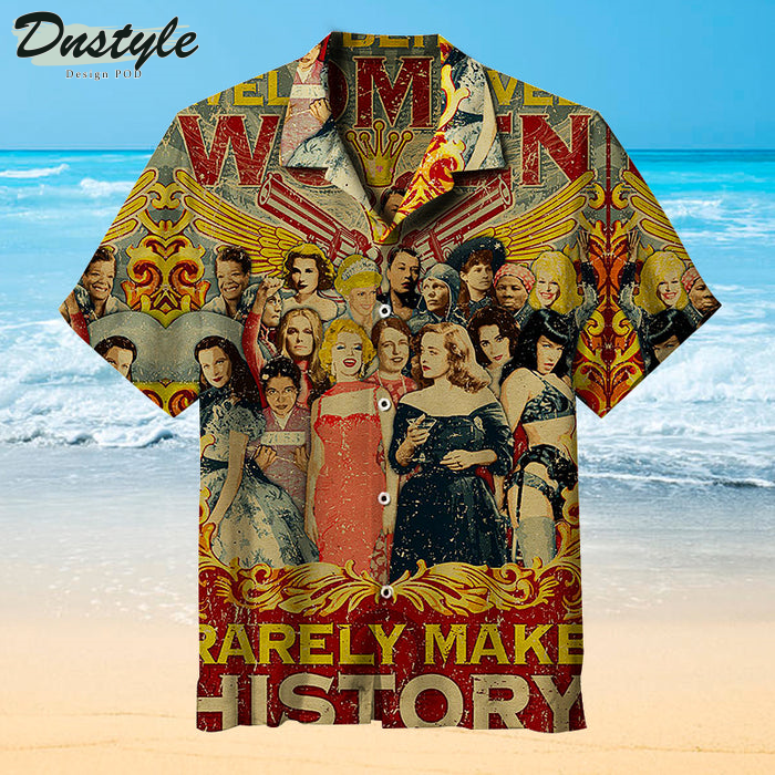 Well Behaved Women Rarely Make History Hawaiian Shirt