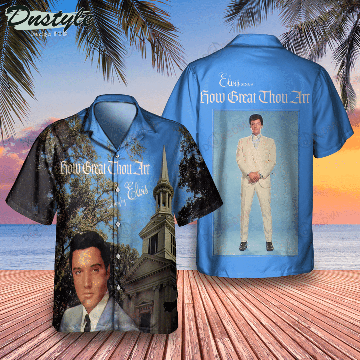 Elvis Presley How Great Thou Art Hawaiian Shirt