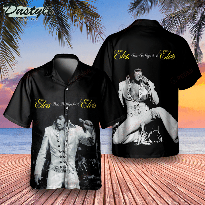 Elvis Presley That's The Way It Is Hawaiian Shirt
