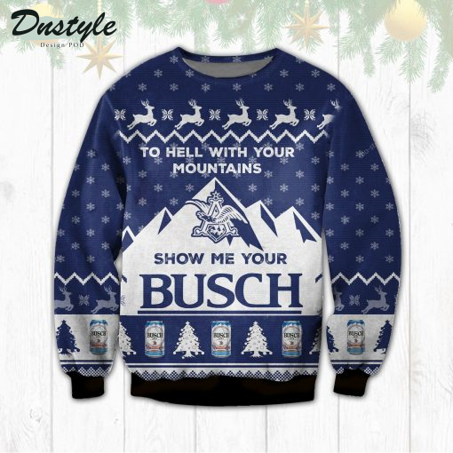 To Hell With Your Mountains Show Me Your Busch Ugly Sweater