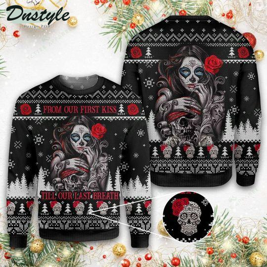 Sugar Skull From Our First Kiss Till Our Last Breath Ugly Christmas Sweater
