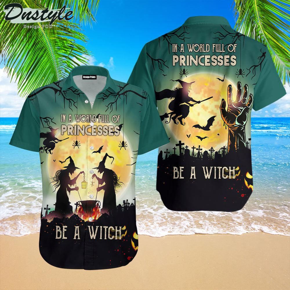 In A World Full Of Princesses Be A Witch Halloween Hawaiian Shirt