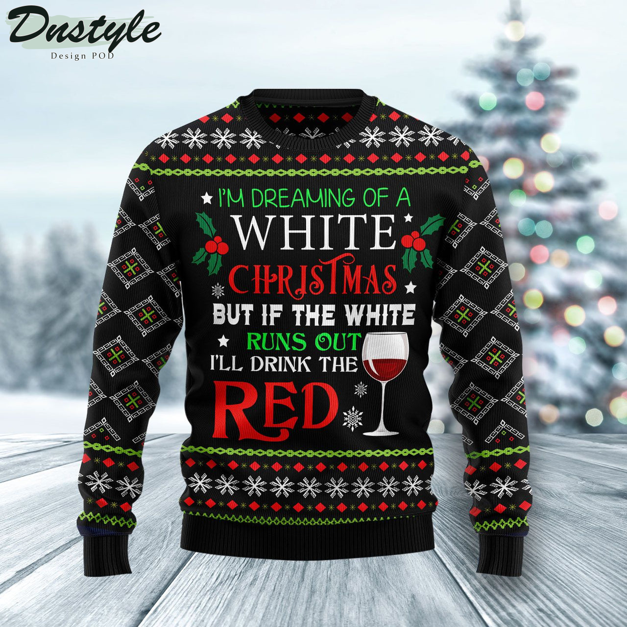 I’m Dreaming Of A White Christmas But If The White Runs Out I'll Drink The Red Ugly Christmas Sweater