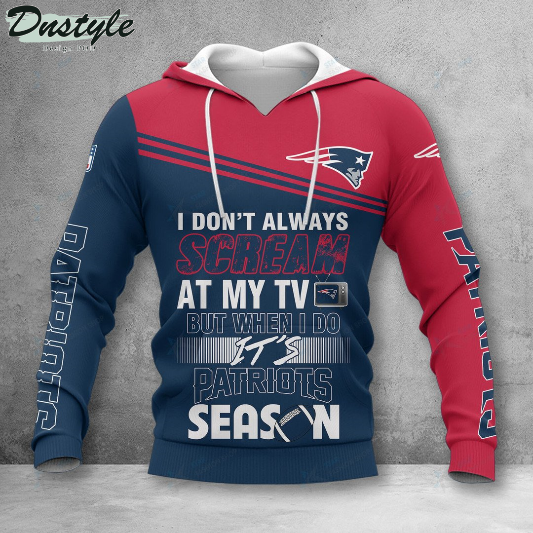 New England Patriots I don't always scream at my TV hoodie tshirt