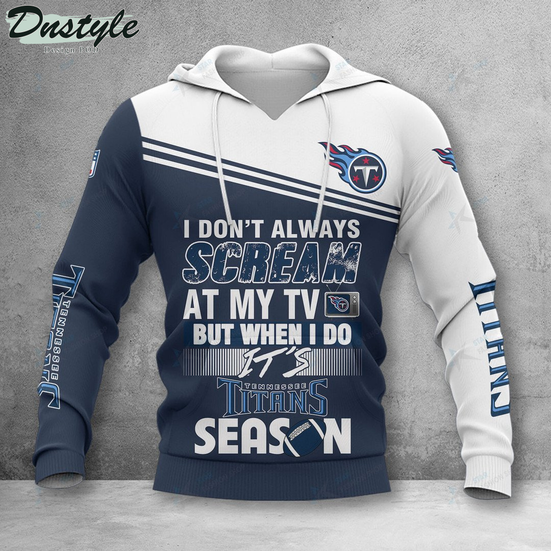 Tennessee Titans I don't always scream at my TV hoodie tshirt