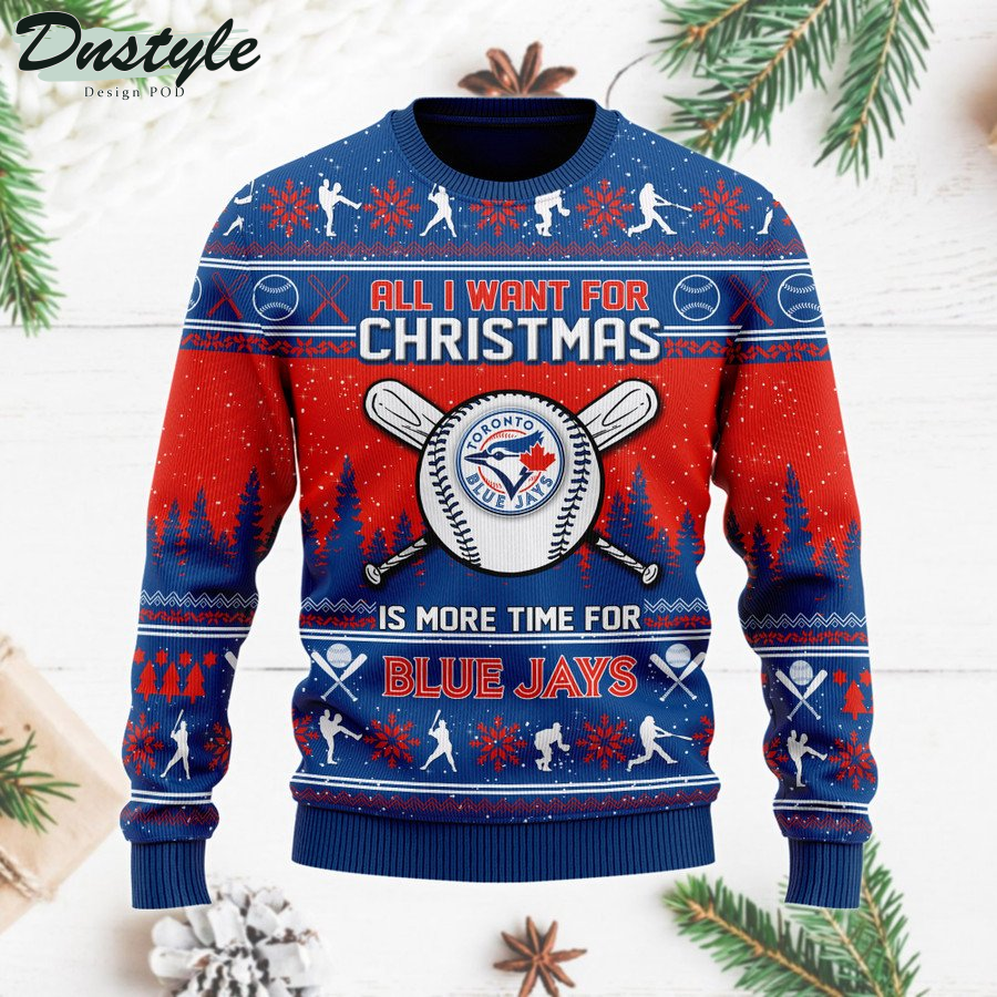 Toronto Blue Jays All I Want For Christmas Is More Time For Blue Jays ugly sweater