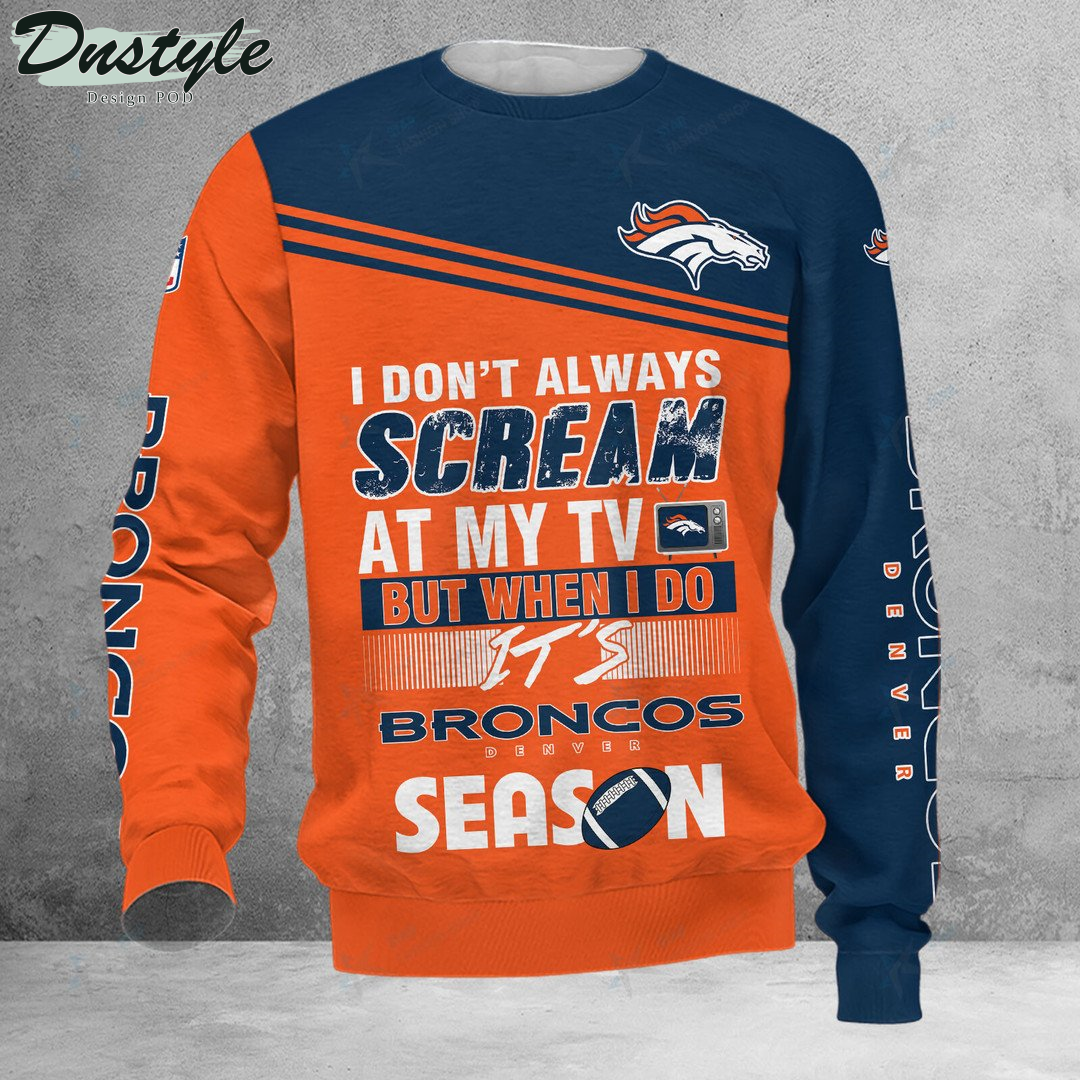Denver Broncos I don't always scream at my TV hoodie tshirt