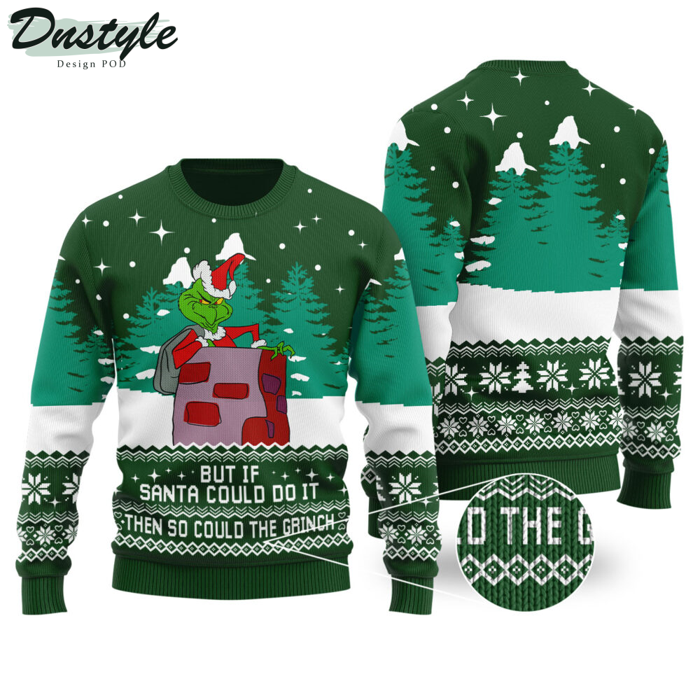 But If Santa Could Do It Then So Could The Grinch Ugly Christmas Sweater