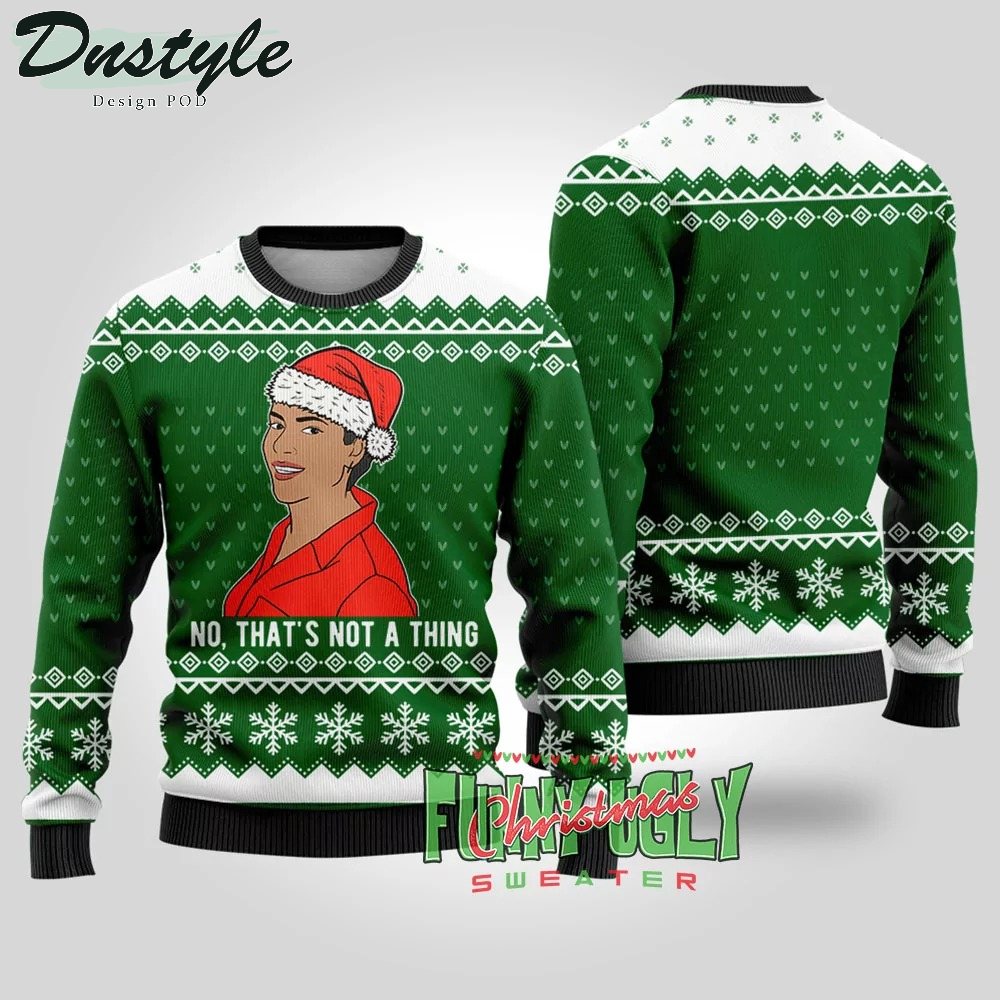 That’s Not A Thing Never Kiss a Man Ugly Christmas Sweater