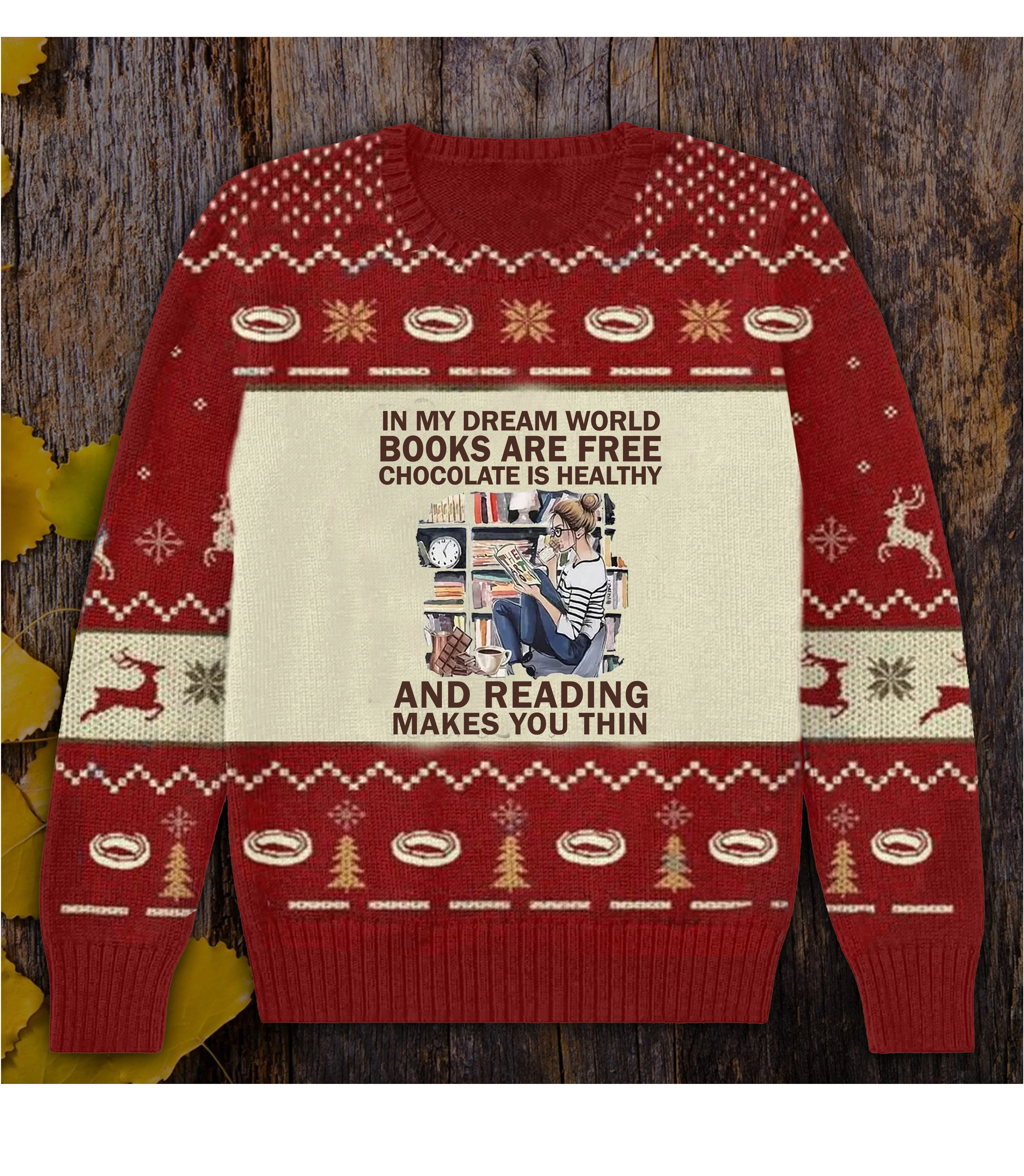 In My Dream World Books Are Free Chocolate Is Healthy Ugly Christmas Sweater