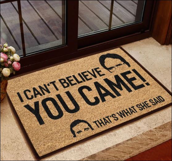 I can’t believe you came that’s what she said doormat
